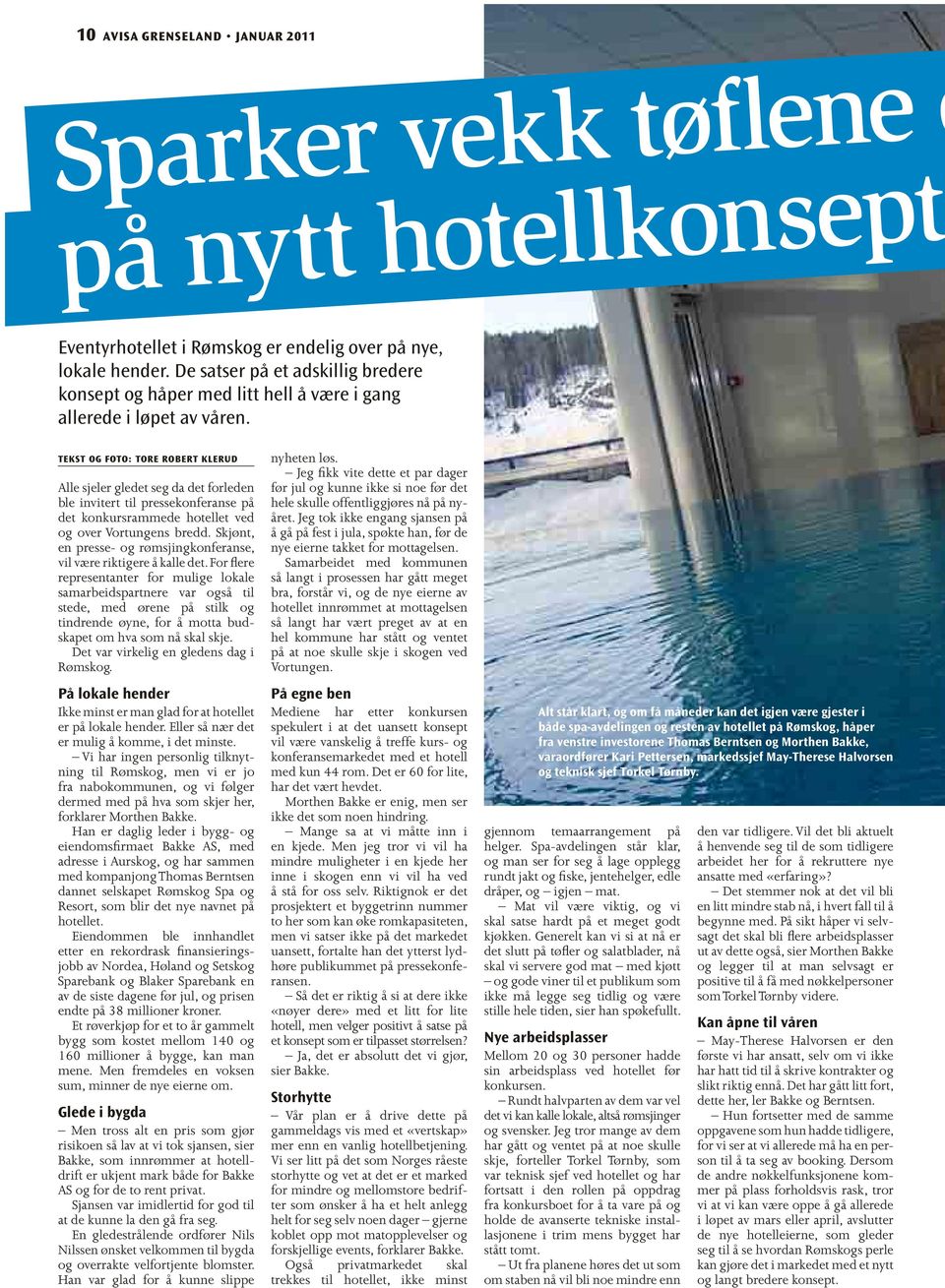 Tekst og foto: Tore Robert Klerud Alle sjeler gledet seg da det forleden ble invitert til pressekonferanse på det konkursrammede hotellet ved og over Vortungens bredd.