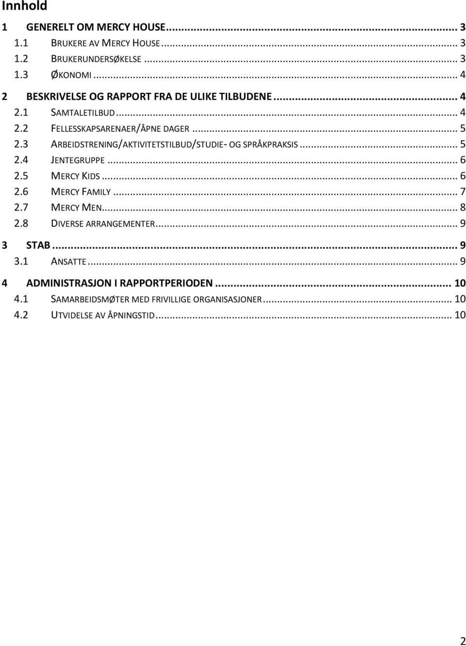 3 ARBEIDSTRENING/AKTIVITETSTILBUD/STUDIE- OG SPRÅKPRAKSIS... 5 2.4 JENTEGRUPPE... 6 2.5 MERCY KIDS... 6 2.6 MERCY FAMILY... 7 2.7 MERCY MEN.