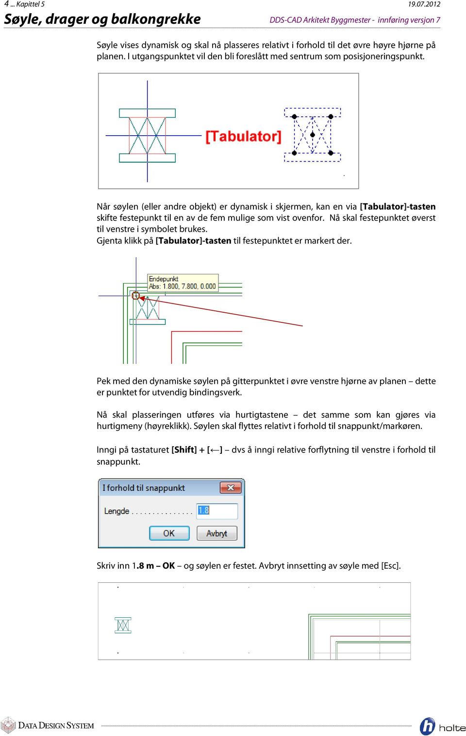 I utgangspunktet vil den bli foreslått med sentrum som posisjoneringspunkt.