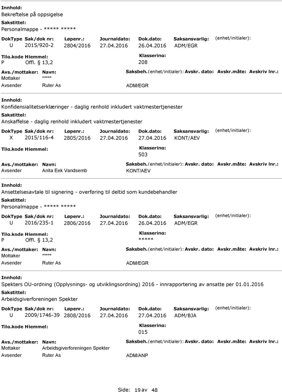 KONT/AEV Anita Eek Vandsemb KONT/AEV Ansettelsesavtale til signering - overføring til deltid som kundebehandler Personalmappe - ***** ***** 2016/235-1 2806/2016 ADM/EGR Tilg.