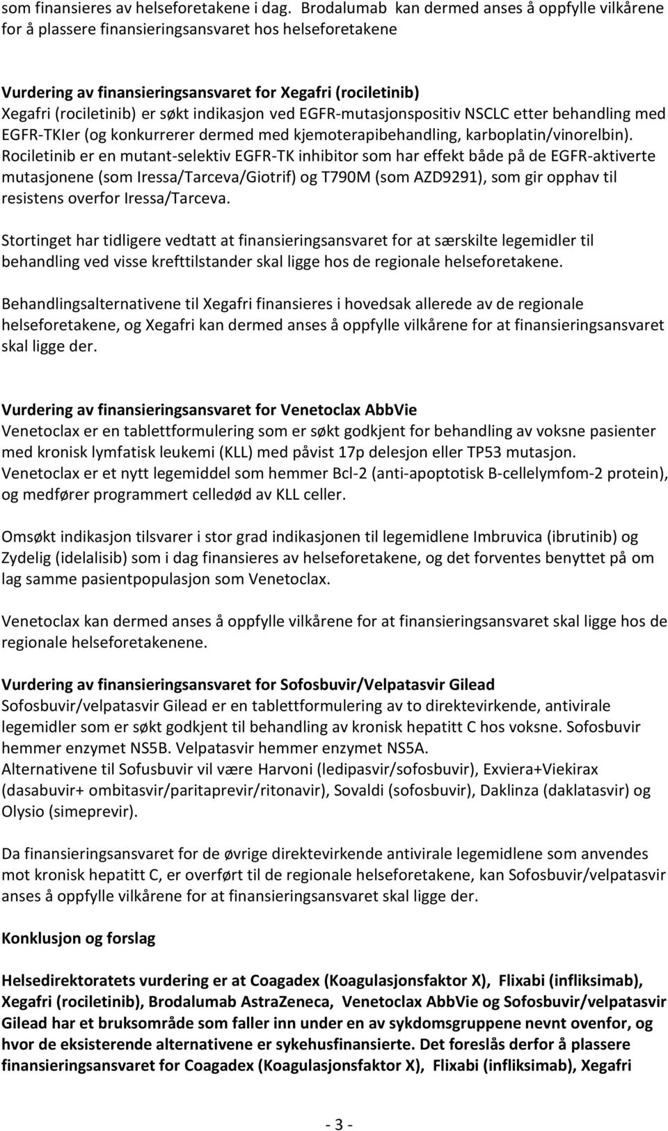 indikasjon ved EGFR-mutasjonspositiv NSCLC etter behandling med EGFR-TKIer (og konkurrerer dermed med kjemoterapibehandling, karboplatin/vinorelbin).