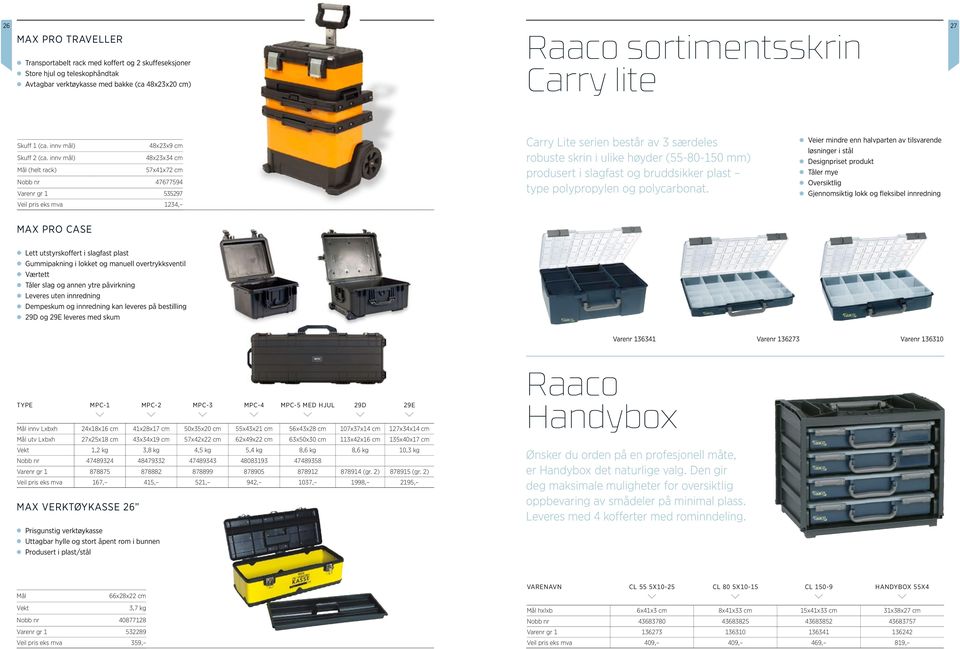 innv mål) 48x23x34 cm Mål (helt rack) 57x41x72 cm Nobb nr 47677594 Varenr gr 1 535297 Veil pris eks mva 1234, Carry Lite serien består av 3 særdeles robuste skrin i ulike høyder (55-80-150 mm)
