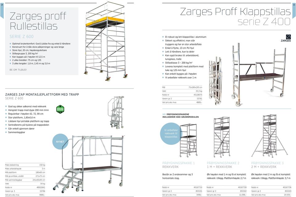 Zarges Proff Klappstillas serie Z 400 Et robust og lett klappstillas i aluminium Sikkert og effektivt; man står tryggere og har en stor arbeidsflate Enkel å flytte, 13 cm PU hjul Lett å håndtere, kun