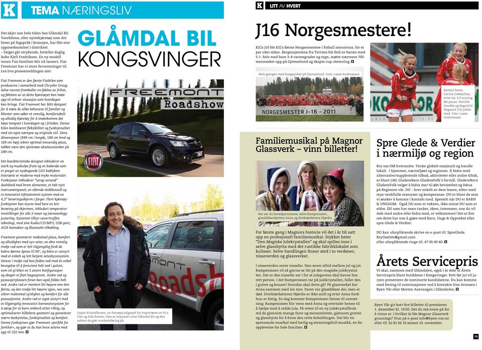 Les hva pressemeldingen sier: Glåmdal Bil J16 Norgesmestere! KIL s J16 ble KIL s første Norgesmestere i fotball noensinne, for et par uker siden. Bergensjentene fra Tertnes ble feid av banen med 5-1.