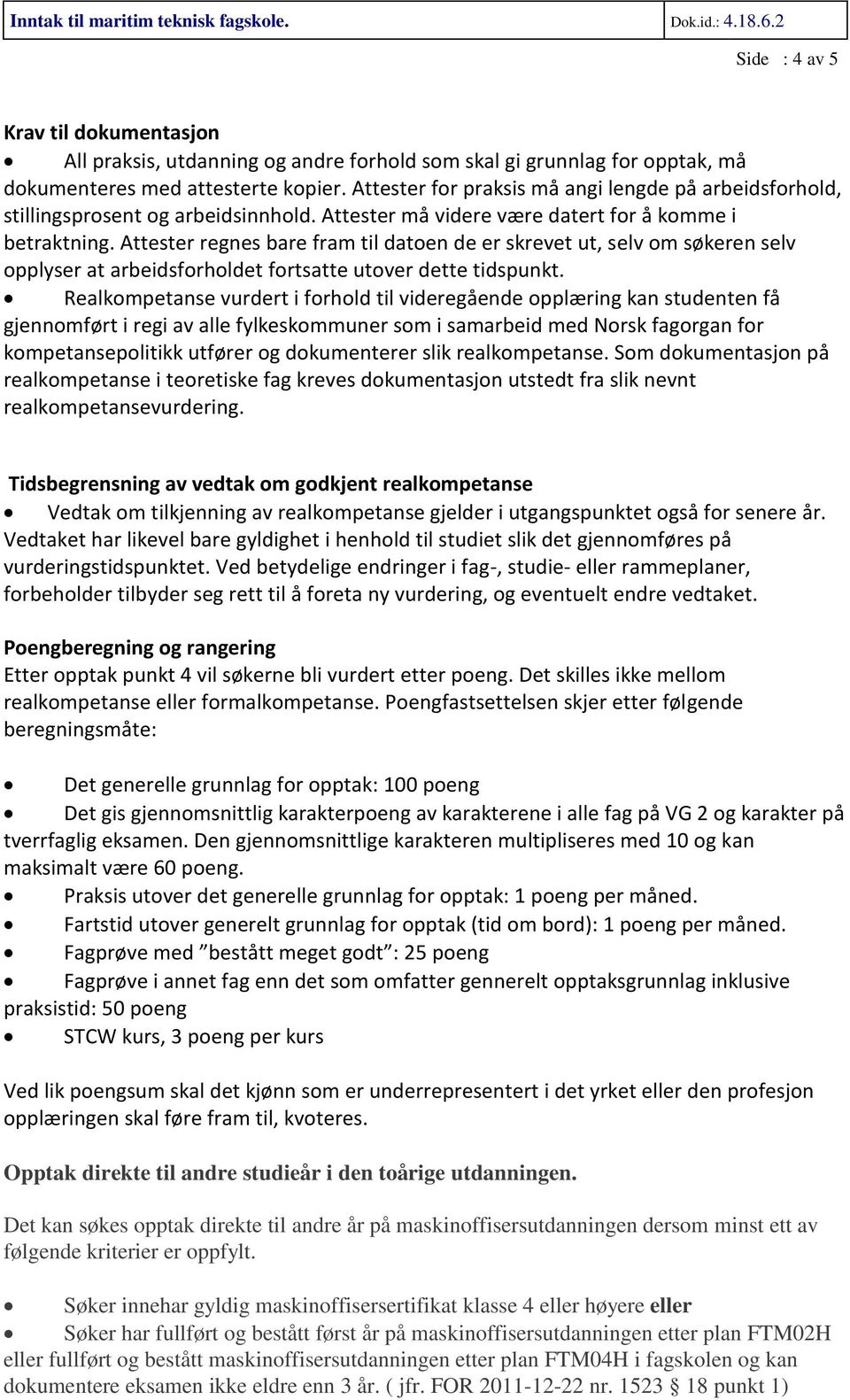 Attester for praksis må angi lengde på arbeidsforhold, stillingsprosent og arbeidsinnhold. Attester må videre være datert for å komme i betraktning.