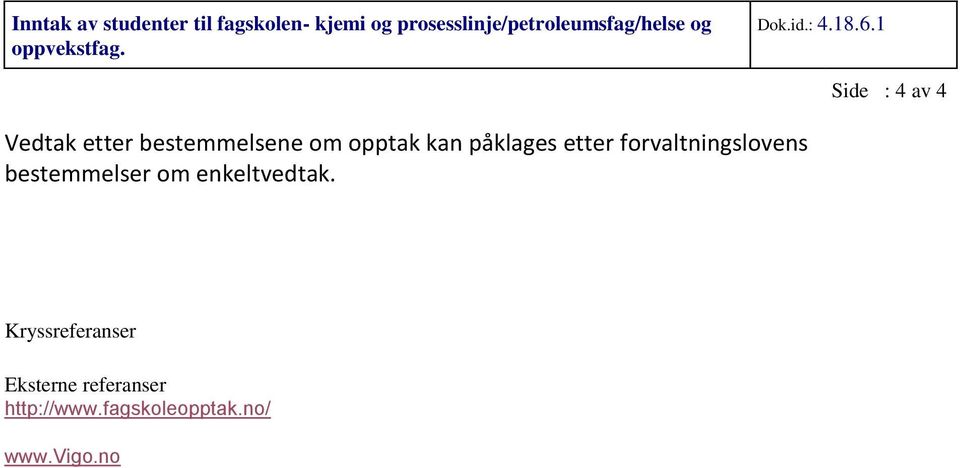 1 Side : 4 av 4 Vedtak etter bestemmelsene om opptak kan påklages etter