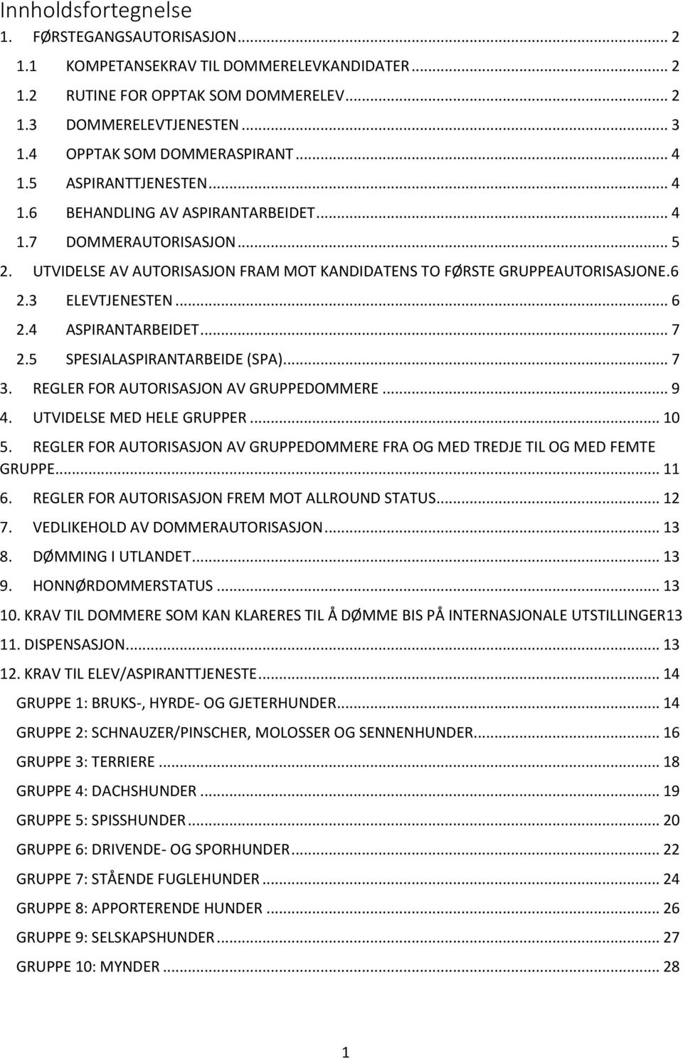 UTVIDELSE AV AUTORISASJON FRAM MOT KANDIDATENS TO FØRSTE GRUPPEAUTORISASJONE.6 2.3 ELEVTJENESTEN... 6 2.4 ASPIRANTARBEIDET... 7 2.5 SPESIALASPIRANTARBEIDE (SPA)... 7 3.