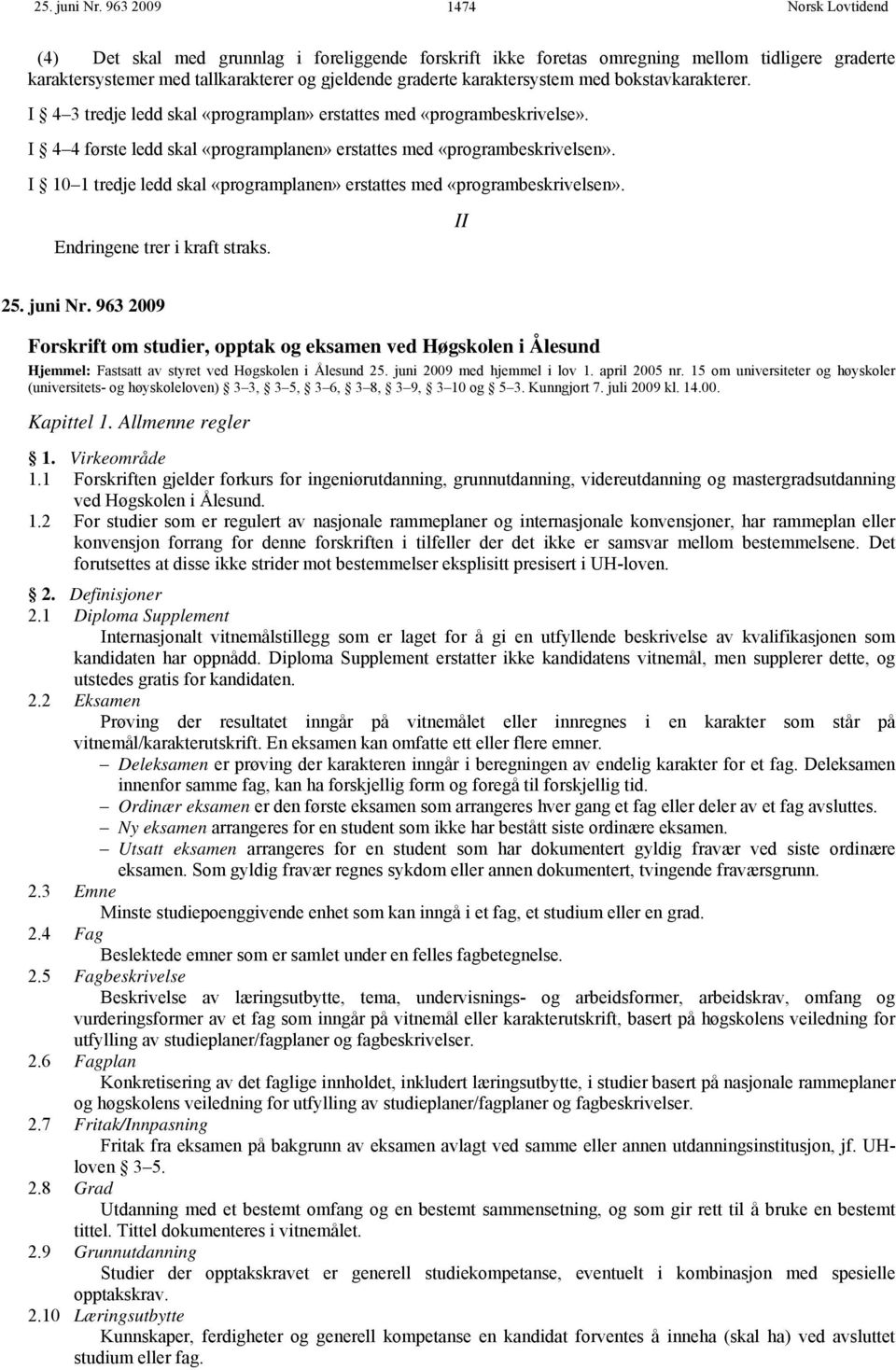 bokstavkarakterer. I 4 3 tredje ledd skal «programplan» erstattes med «programbeskrivelse». I 4 4 første ledd skal «programplanen» erstattes med «programbeskrivelsen».