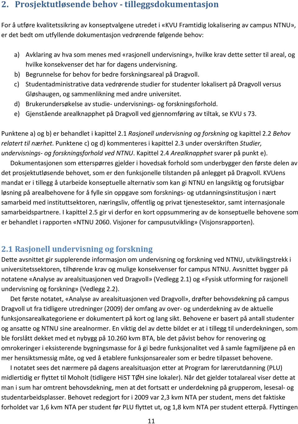 b) Begrunnelse for behov for bedre forskningsareal på Dragvoll.