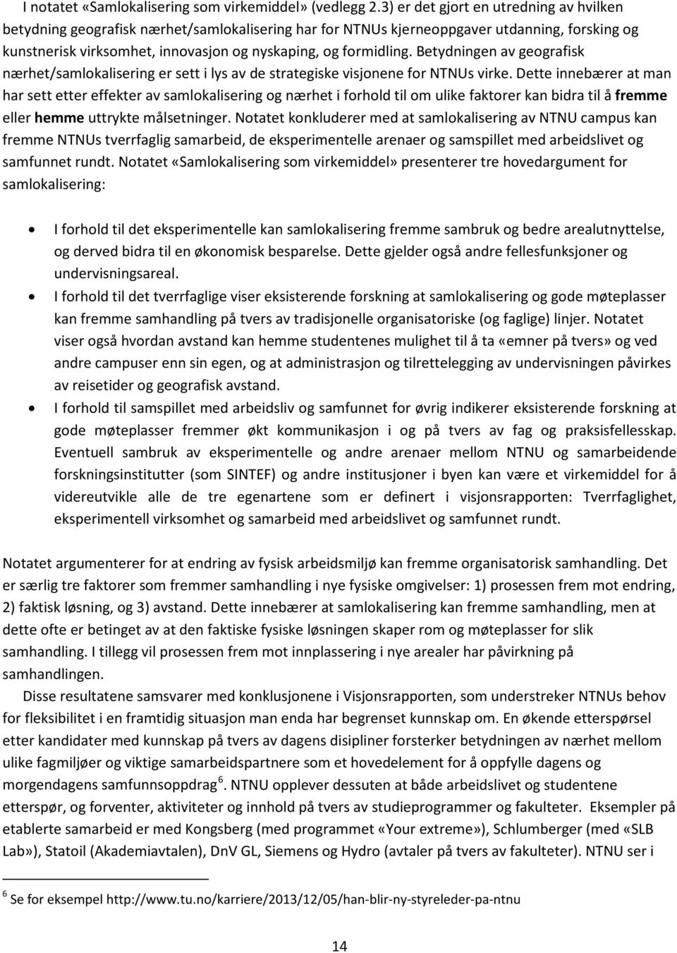 Betydningen av geografisk nærhet/samlokalisering er sett i lys av de strategiske visjonene for NTNUs virke.