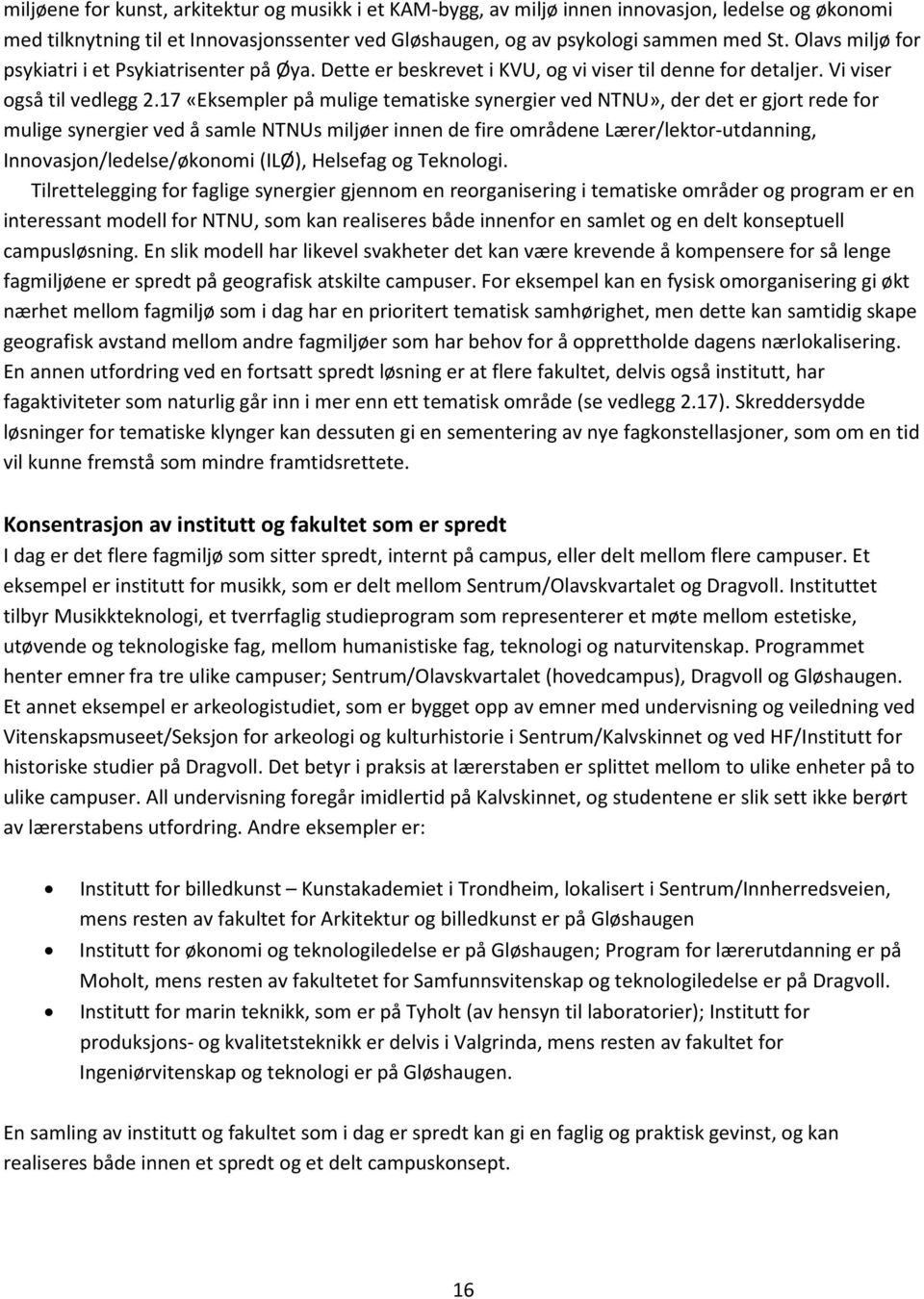 17 «Eksempler på mulige tematiske synergier ved NTNU», der det er gjort rede for mulige synergier ved å samle NTNUs miljøer innen de fire områdene Lærer/lektor-utdanning, Innovasjon/ledelse/økonomi