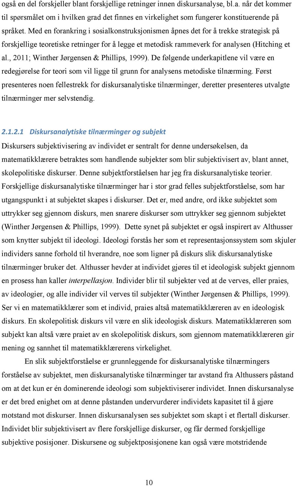 , 2011; Winther Jørgensen & Phillips, 1999). De følgende underkapitlene vil være en redegjørelse for teori som vil ligge til grunn for analysens metodiske tilnærming.