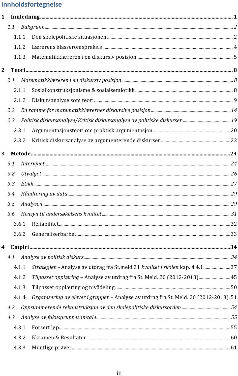 .. 14 2.3 Politisk diskursanalyse/kritisk diskursanalyse av politiske diskurser... 19 2.3.1 Argumentasjonsteori om praktisk argumentasjon... 20 2.3.2 Kritisk diskursanalyse av argumenterende diskurser.