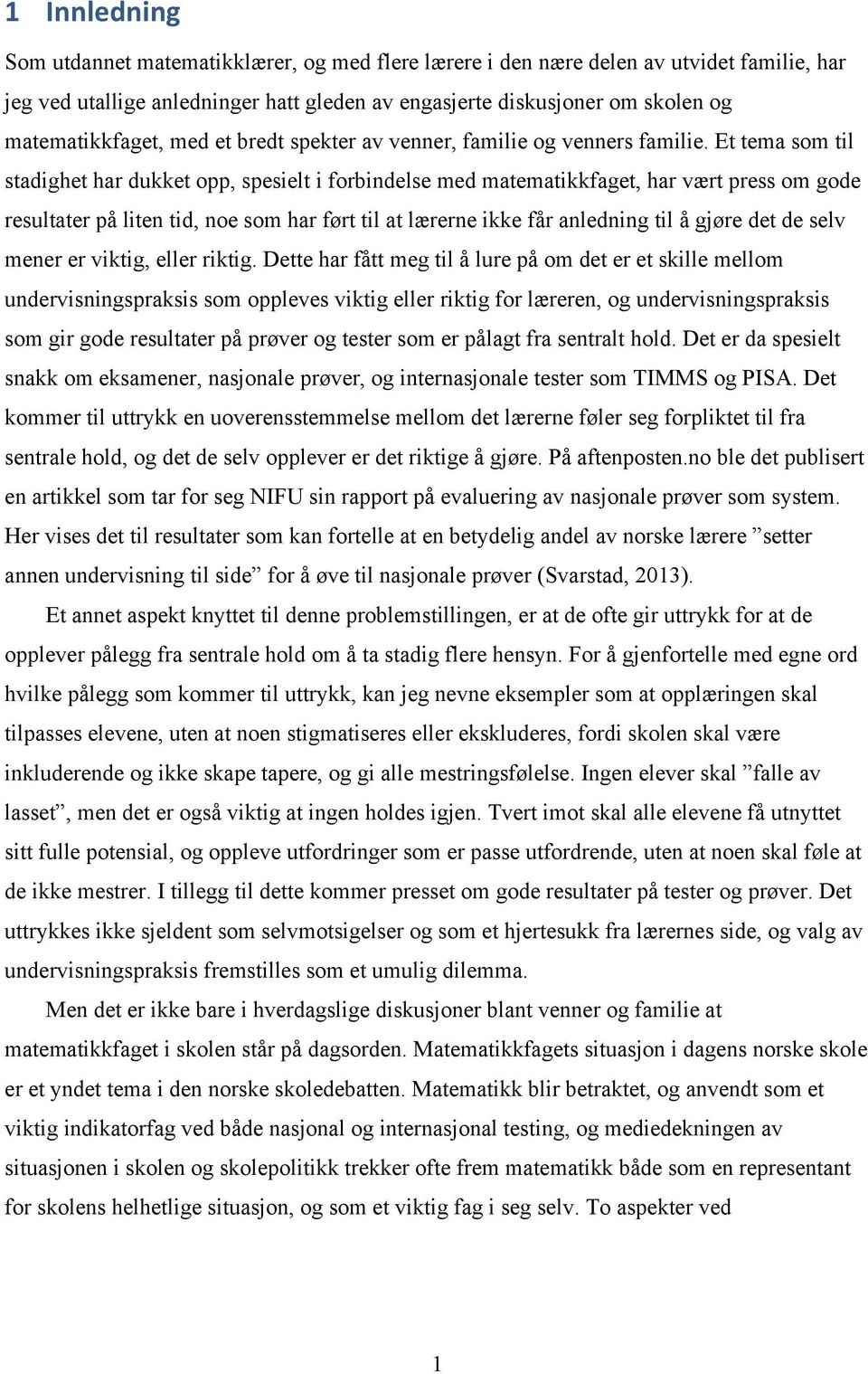 Et tema som til stadighet har dukket opp, spesielt i forbindelse med matematikkfaget, har vært press om gode resultater på liten tid, noe som har ført til at lærerne ikke får anledning til å gjøre