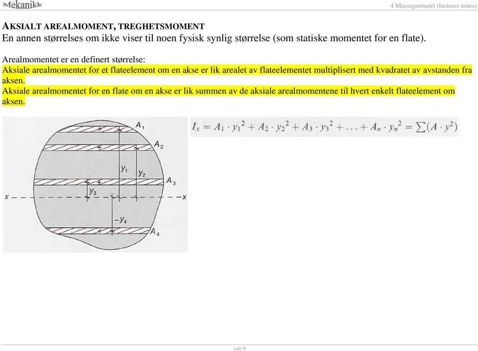 Arealmomentet er en definert størrelse: Aksiale arealmomentet for et flateelement om en akse er lik arealet av