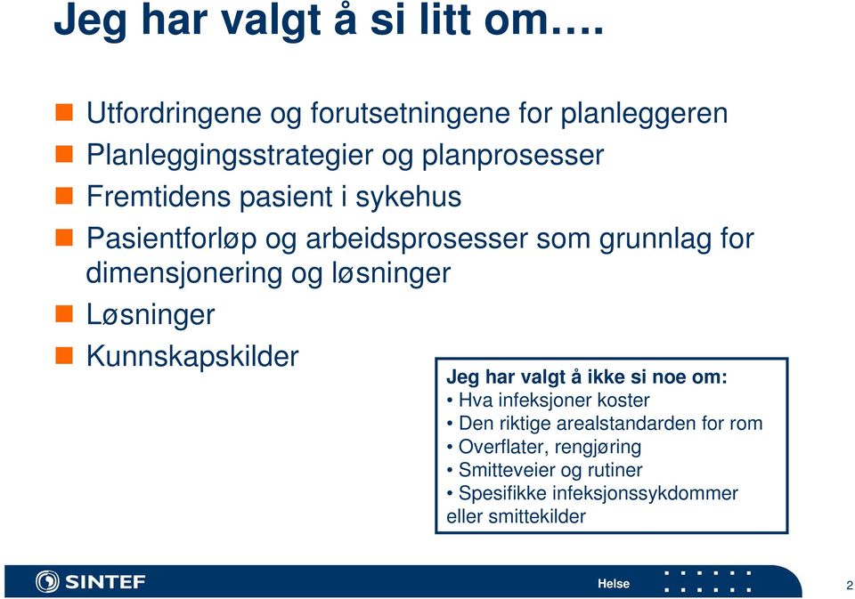 i sykehus Pasientforløp og arbeidsprosesser som grunnlag for dimensjonering og løsninger Løsninger