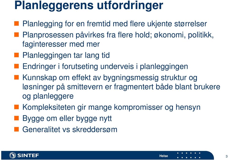 planleggingen Kunnskap om effekt av bygningsmessig struktur og løsninger på smittevern er fragmentert både blant