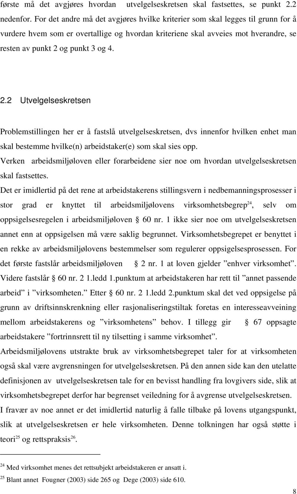 2.2 Utvelgelseskretsen Problemstillingen her er å fastslå utvelgelseskretsen, dvs innenfor hvilken enhet man skal bestemme hvilke(n) arbeidstaker(e) som skal sies opp.