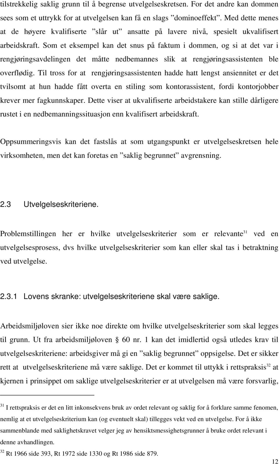 Som et eksempel kan det snus på faktum i dommen, og si at det var i rengjøringsavdelingen det måtte nedbemannes slik at rengjøringsassistenten ble overflødig.