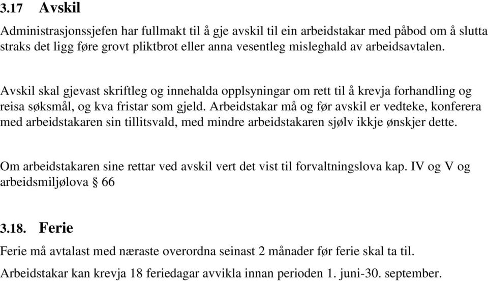 Arbeidstakar må og før avskil er vedteke, konferera med arbeidstakaren sin tillitsvald, med mindre arbeidstakaren sjølv ikkje ønskjer dette.