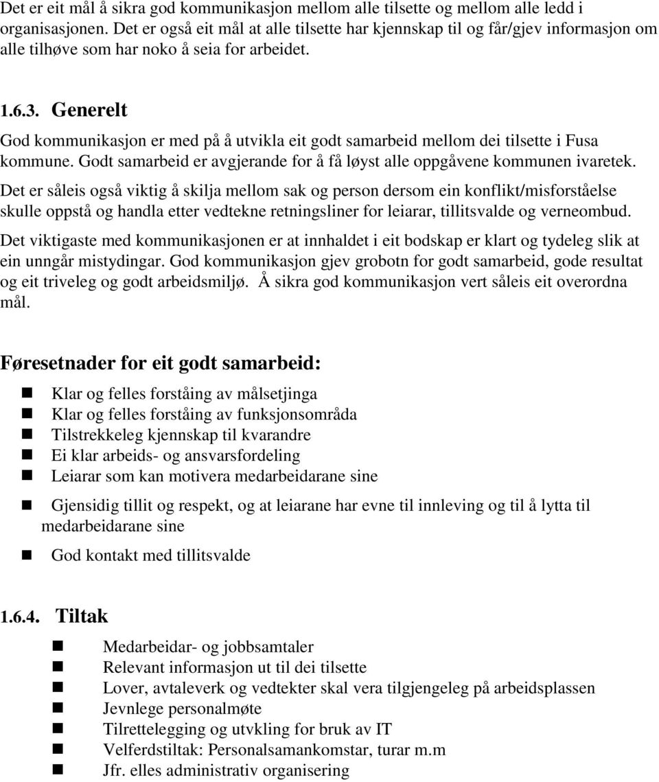 Generelt God kommunikasjon er med på å utvikla eit godt samarbeid mellom dei tilsette i Fusa kommune. Godt samarbeid er avgjerande for å få løyst alle oppgåvene kommunen ivaretek.