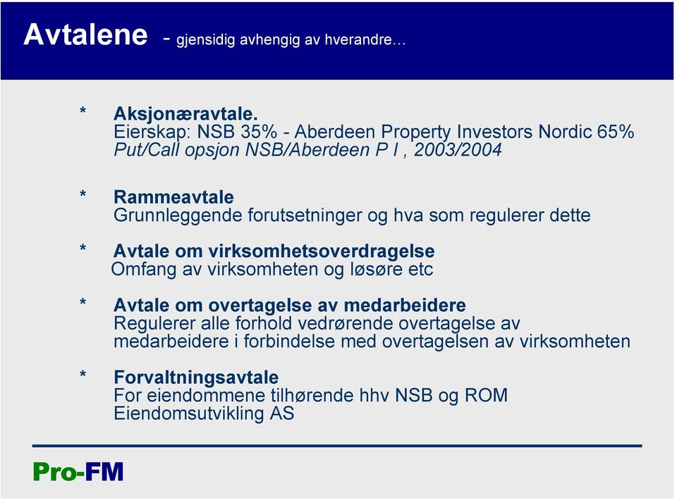 forutsetninger og hva som regulerer dette * Avtale om virksomhetsoverdragelse Omfang av virksomheten og løsøre etc * Avtale om