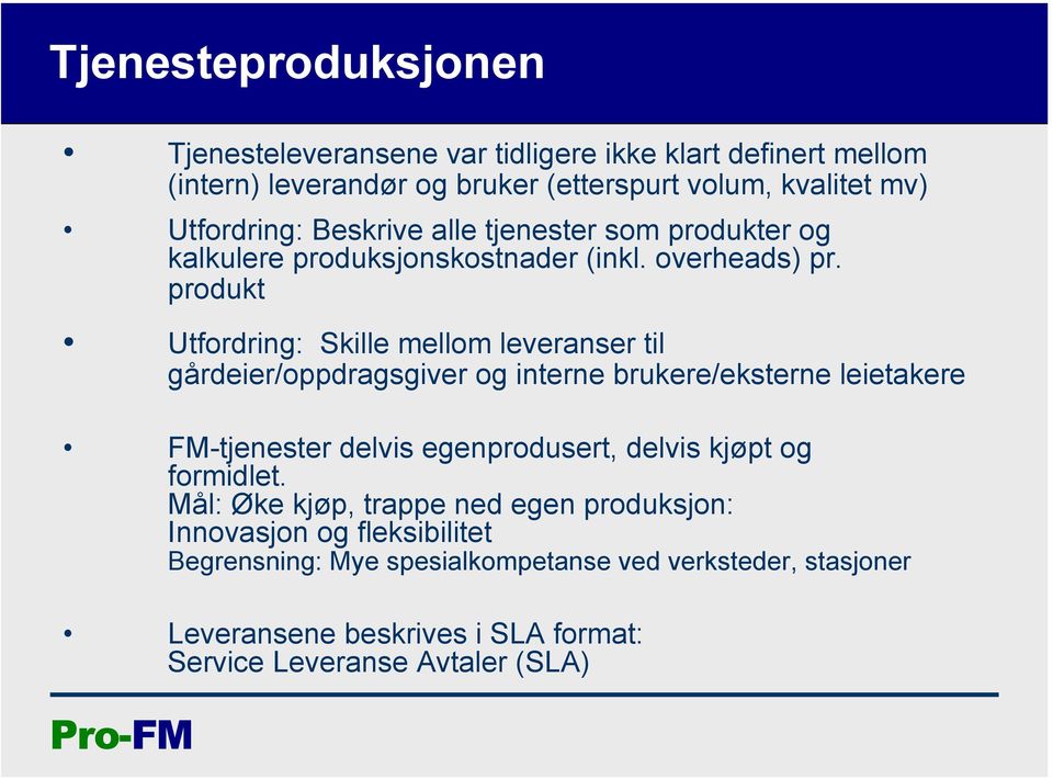 produkt Utfordring: Skille mellom leveranser til gårdeier/oppdragsgiver og interne brukere/eksterne leietakere FM-tjenester delvis egenprodusert, delvis