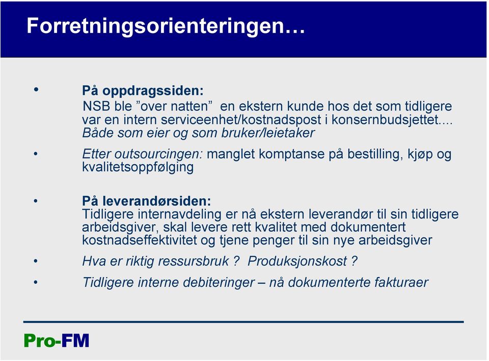 .. Både som eier og som bruker/leietaker Etter outsourcingen: manglet komptanse på bestilling, kjøp og kvalitetsoppfølging På leverandørsiden: