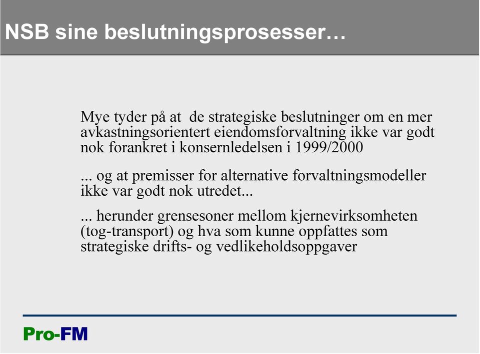 .. og at premisser for alternative forvaltningsmodeller ikke var godt nok utredet.