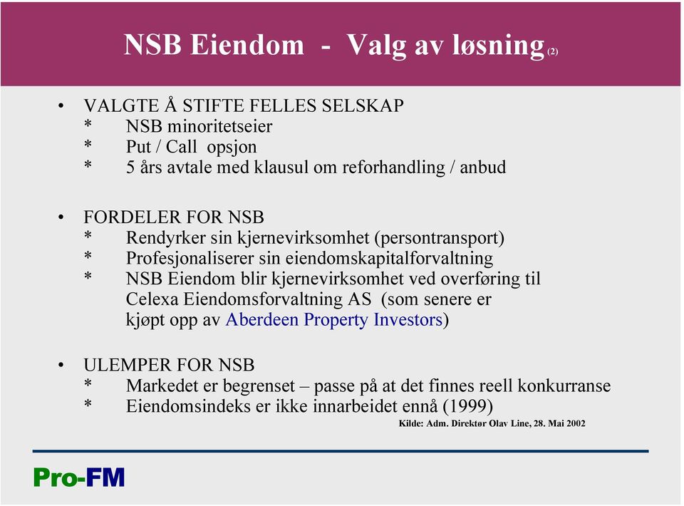 Eiendom blir kjernevirksomhet ved overføring til Celexa Eiendomsforvaltning AS (som senere er kjøpt opp av Aberdeen Property Investors) ULEMPER FOR