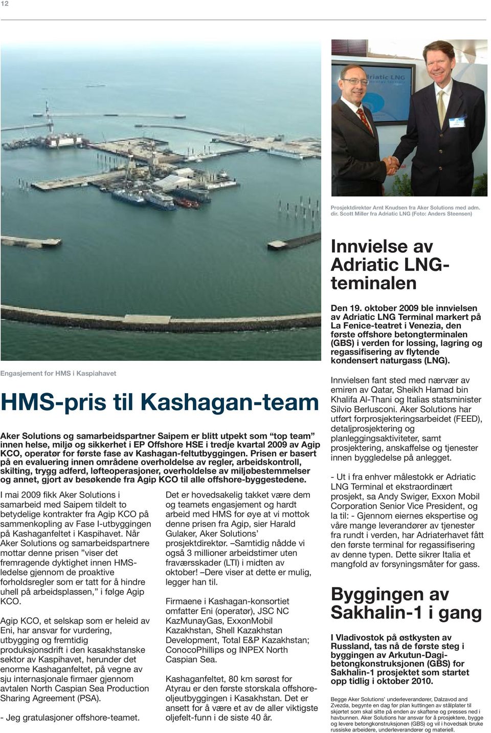 blitt utpekt som top team innen helse, miljø og sikkerhet i EP Offshore HSE i tredje kvartal 2009 av Agip KCO, operatør for første fase av Kashagan-feltutbyggingen.