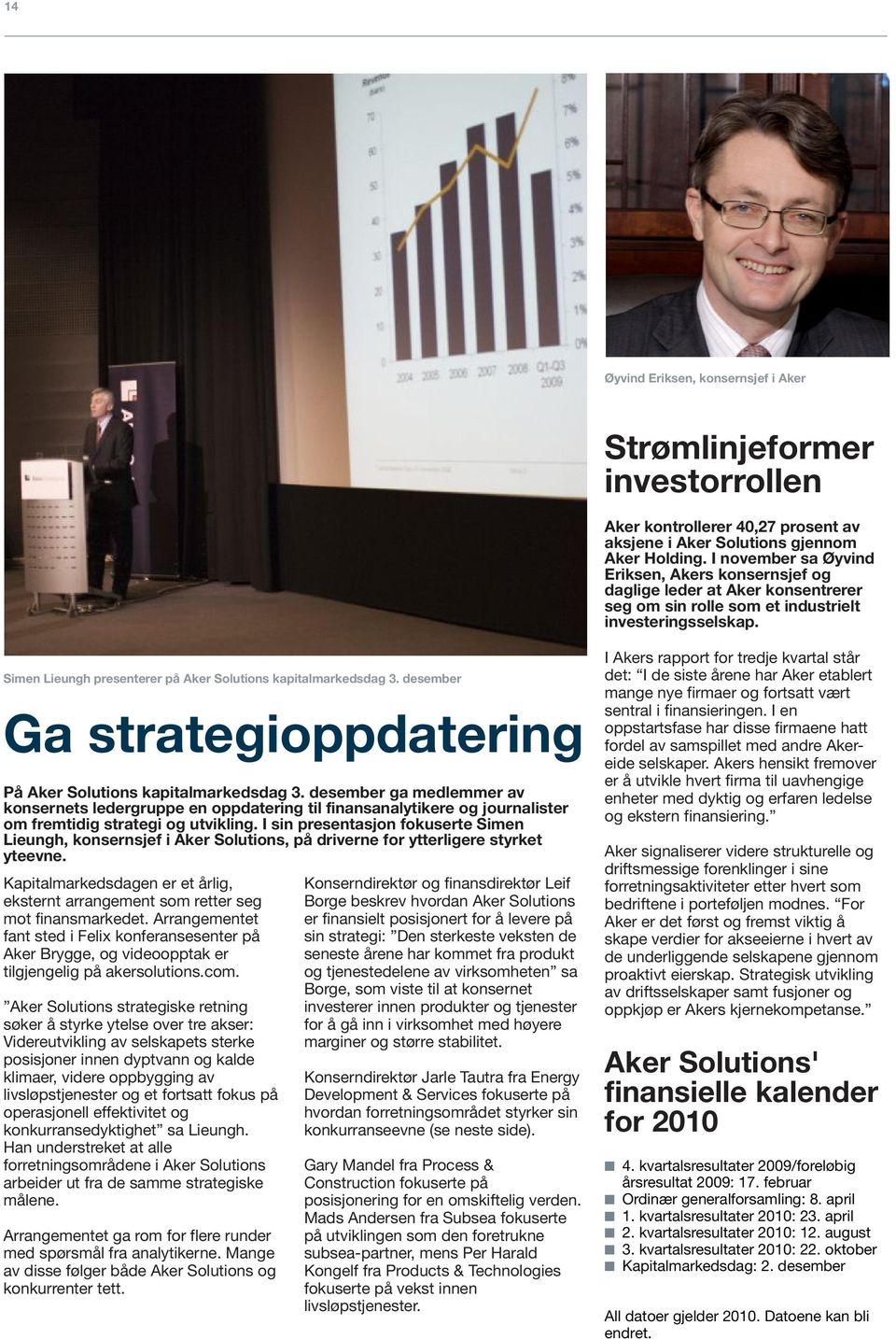 Simen Lieungh presenterer på Aker Solutions kapitalmarkedsdag 3. desember Ga strategioppdatering På Aker Solutions kapitalmarkedsdag 3.