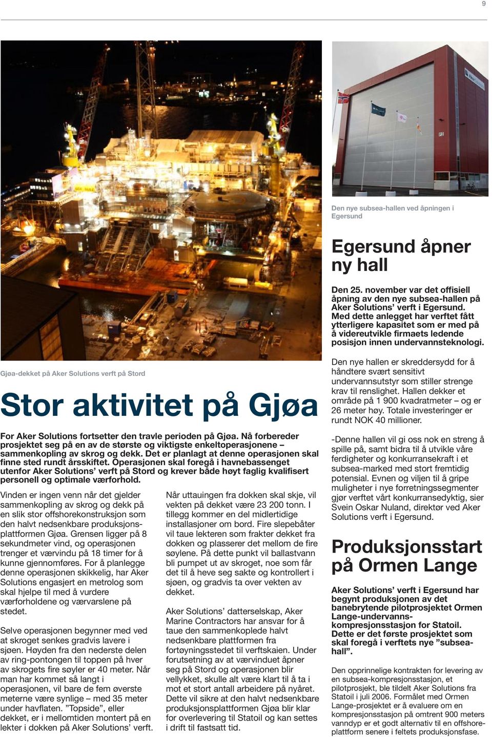 Gjøa-dekket på Aker Solutions verft på Stord Stor aktivitet på Gjøa For Aker Solutions fortsetter den travle perioden på Gjøa.