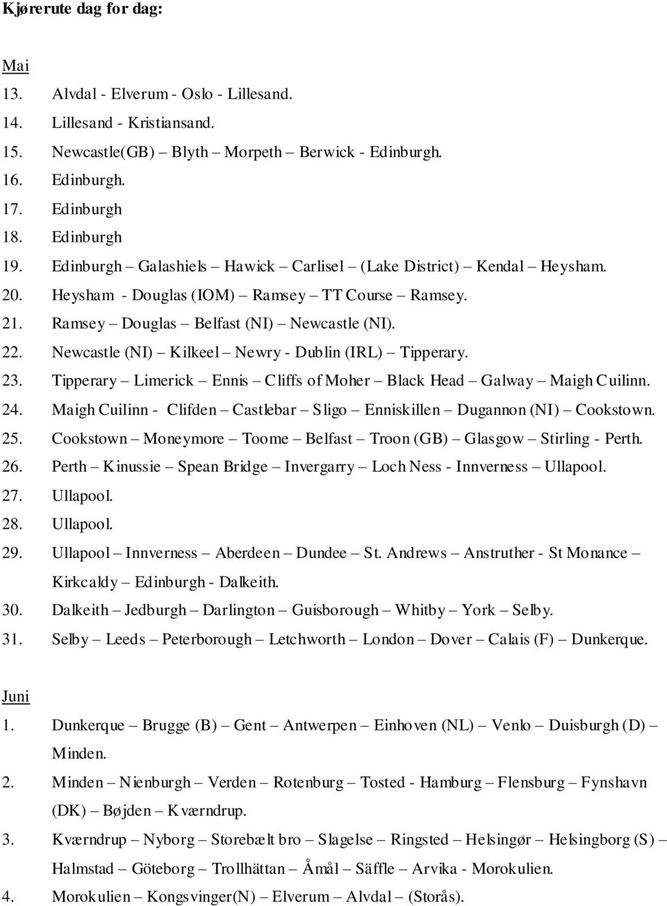 Newcastle (NI) Kilkeel Newry - Dublin (IRL) Tipperary. 23. Tipperary Limerick Ennis Cliffs of Moher Black Head Galway Maigh Cuilinn. 24.