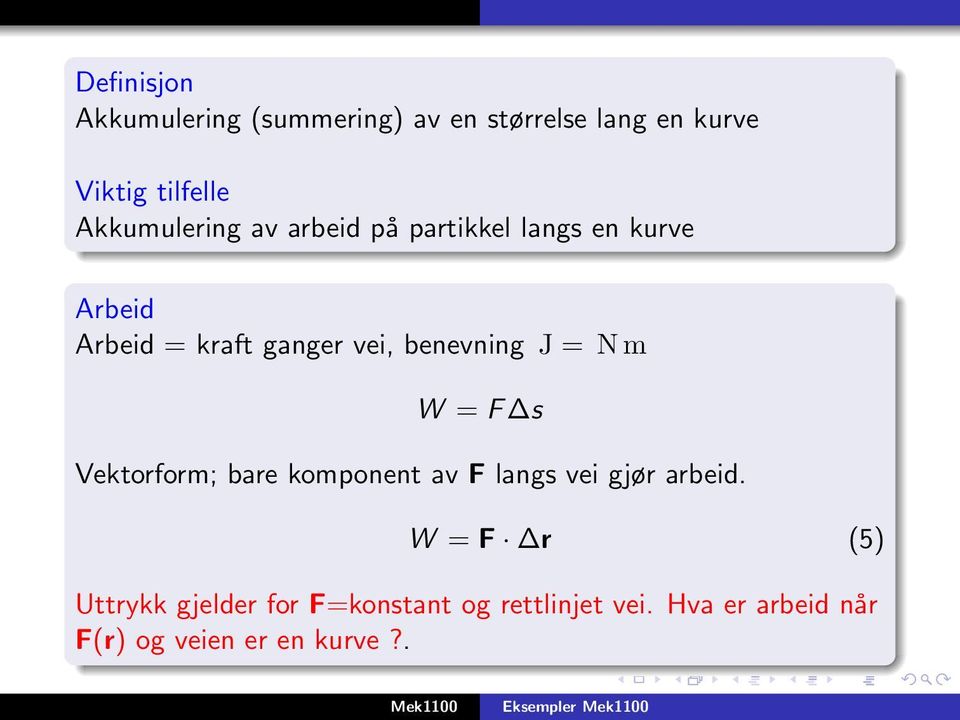 benevning J = N m W = F s Vektorform; bare komponent av F langs vei gjør arbeid.