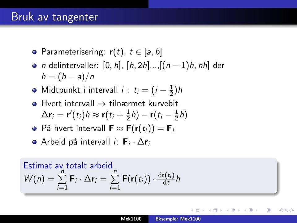 tilnærmet kurvebit r i = r (t i )h r(t i + 1 2 h) r(t i 1 2 h) På hvert intervall F F(r(t i ))