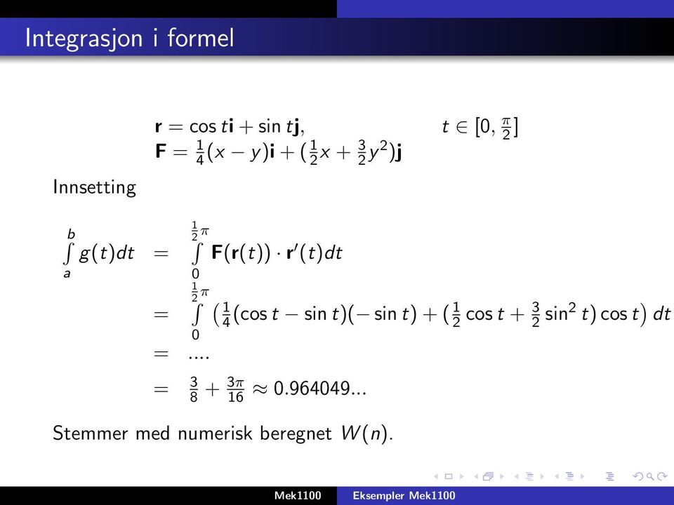 .. F(r(t)) r (t)dt ( 1 4 (cos t sint)( sint) + (1 2 cos t + 3 2 sin2