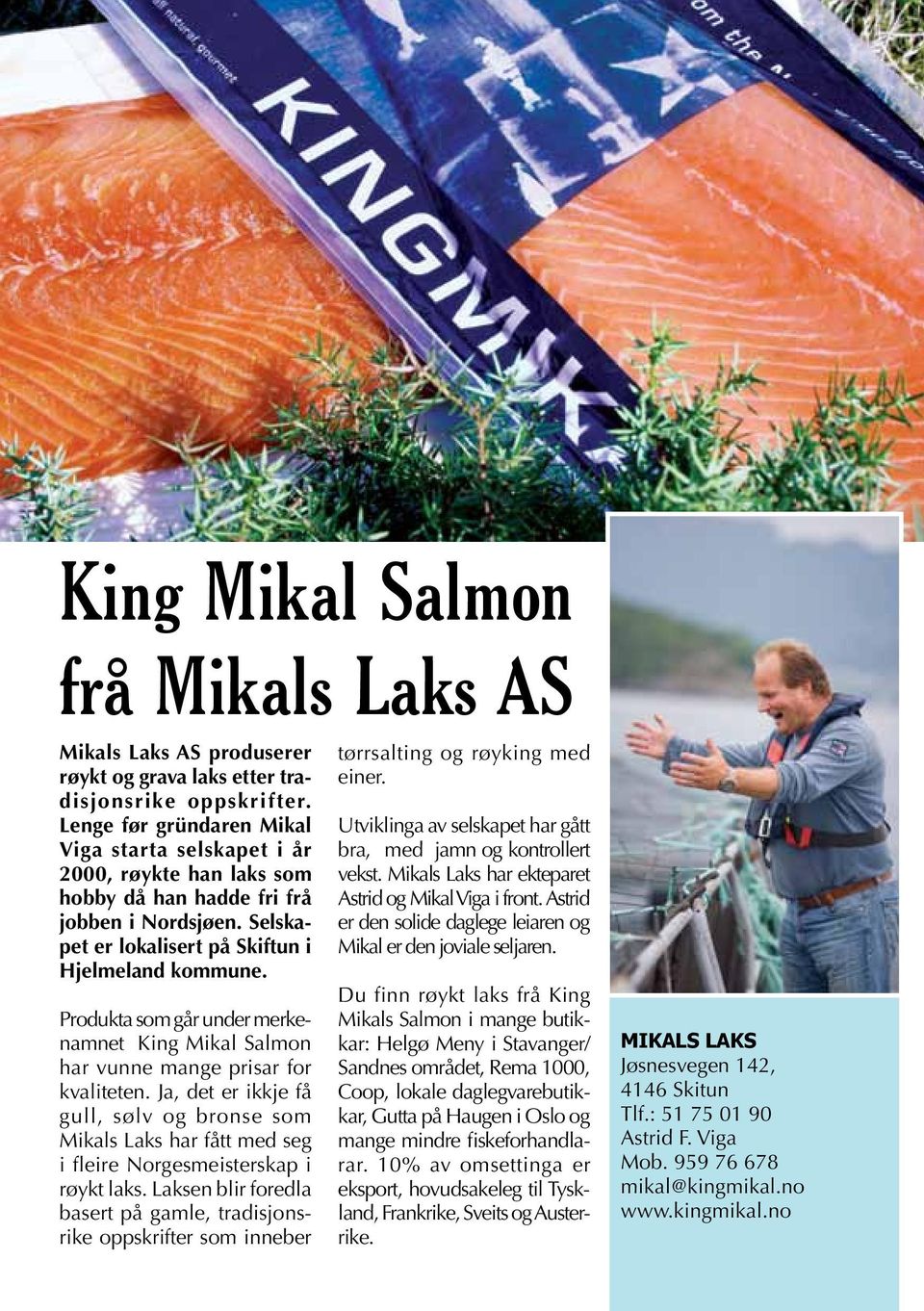 Produkta som går under merkenamnet King Mikal Salmon har vunne mange prisar for kvaliteten.