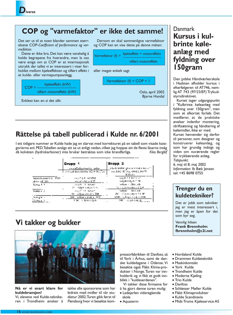 effekt i et kulde- eller varmepumpeanlegg.