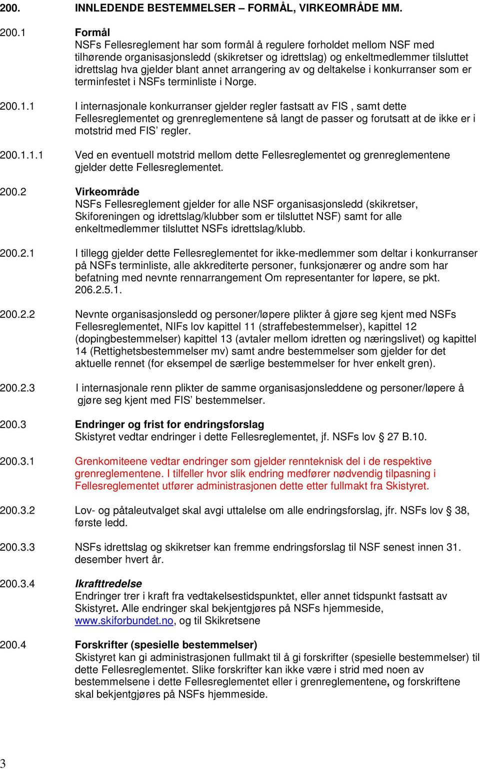 annet arrangering av og deltakelse i konkurranser som er terminfestet i NSFs terminliste i Norge. 200.1.