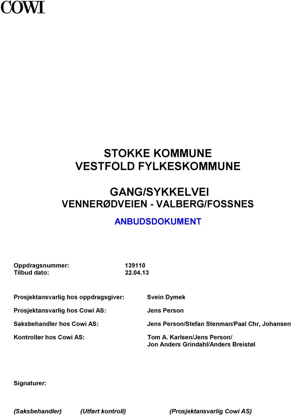 13 Prosjektansvarlig hos oppdragsgiver: Prosjektansvarlig hos Cowi AS: Saksbehandler hos Cowi AS: Kontrollør hos Cowi