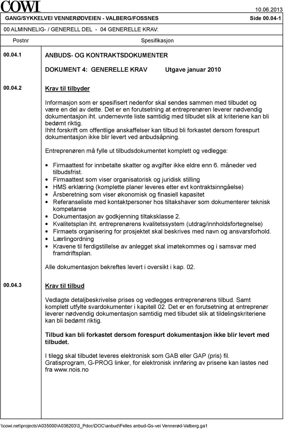 undernevnte liste samtidig med tilbudet slik at kriteriene kan bli bedømt riktig.