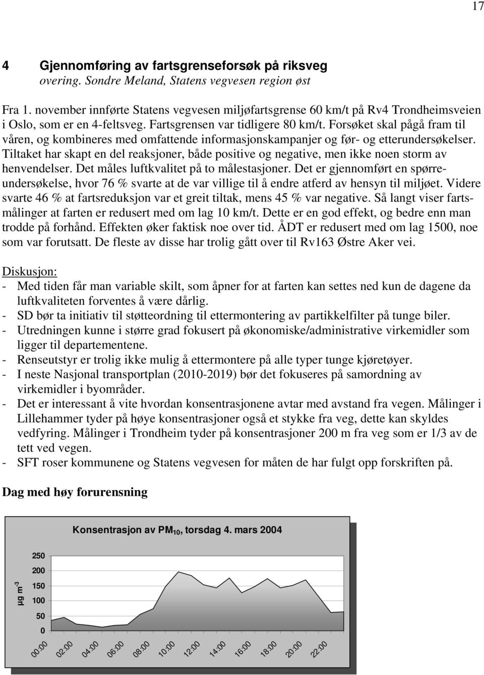 Forsøket skal pågå fram til våren, og kombineres med omfattende informasjonskampanjer og før- og etterundersøkelser.