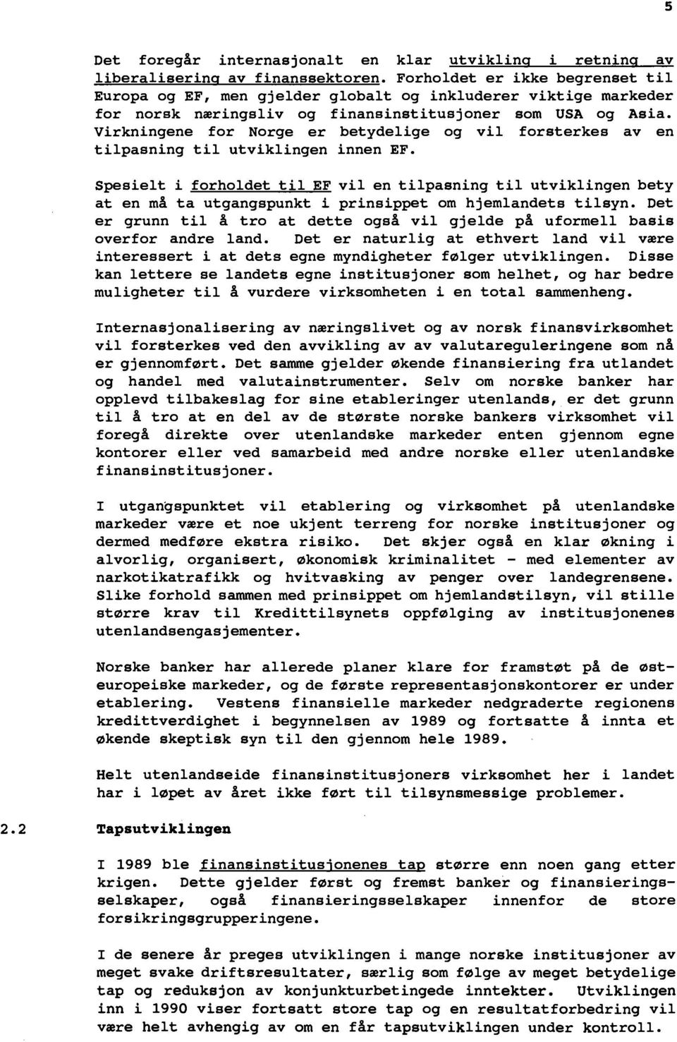 Virkningene for Norge er betydelige og vil forsterkes av en tilpasning til utviklingen innen EF.