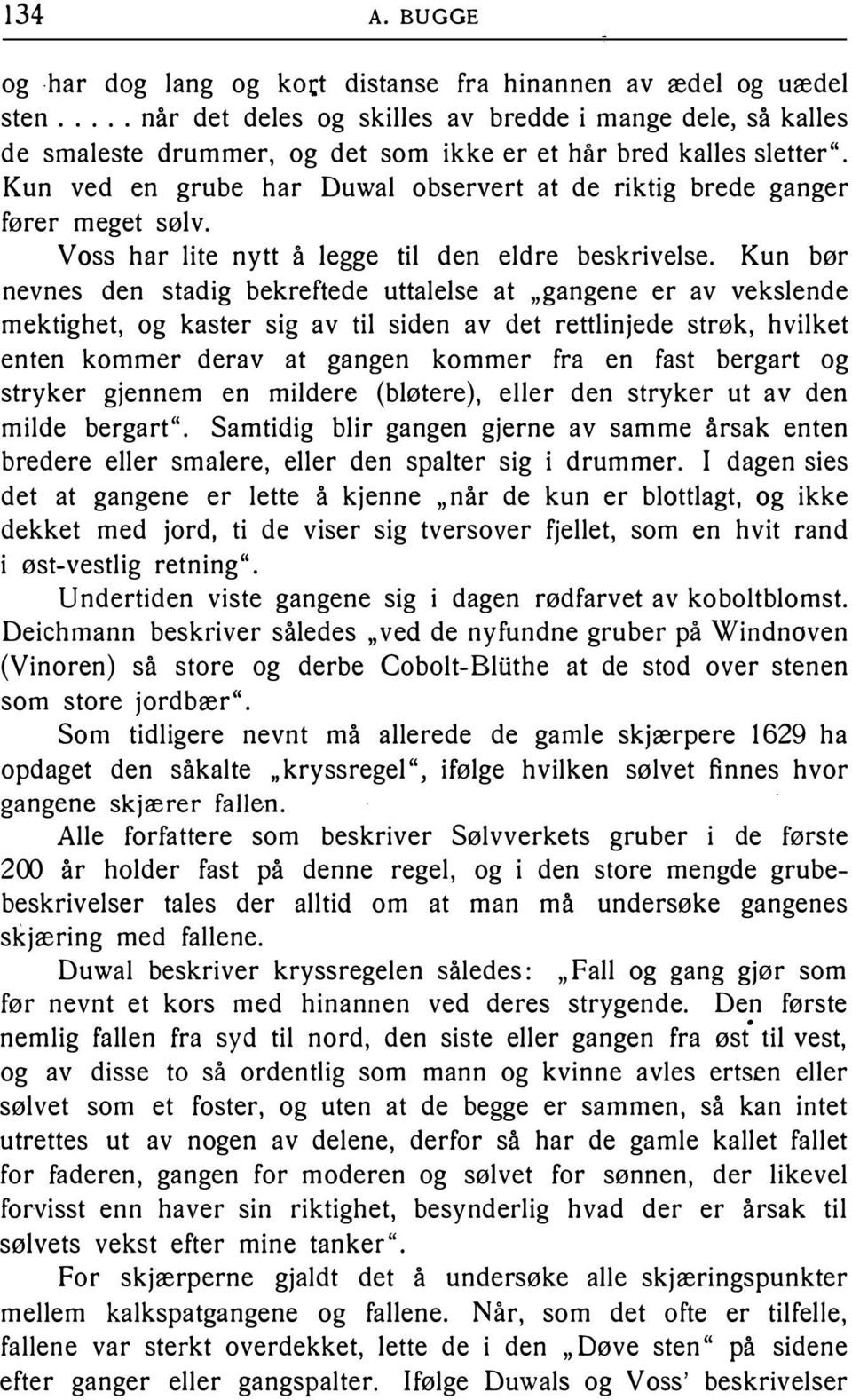 Kun ved en grube har Duwal observert at de riktig brede ganger fører meget sølv. Voss har lite nytt å legge til den eldre beskrivelse.