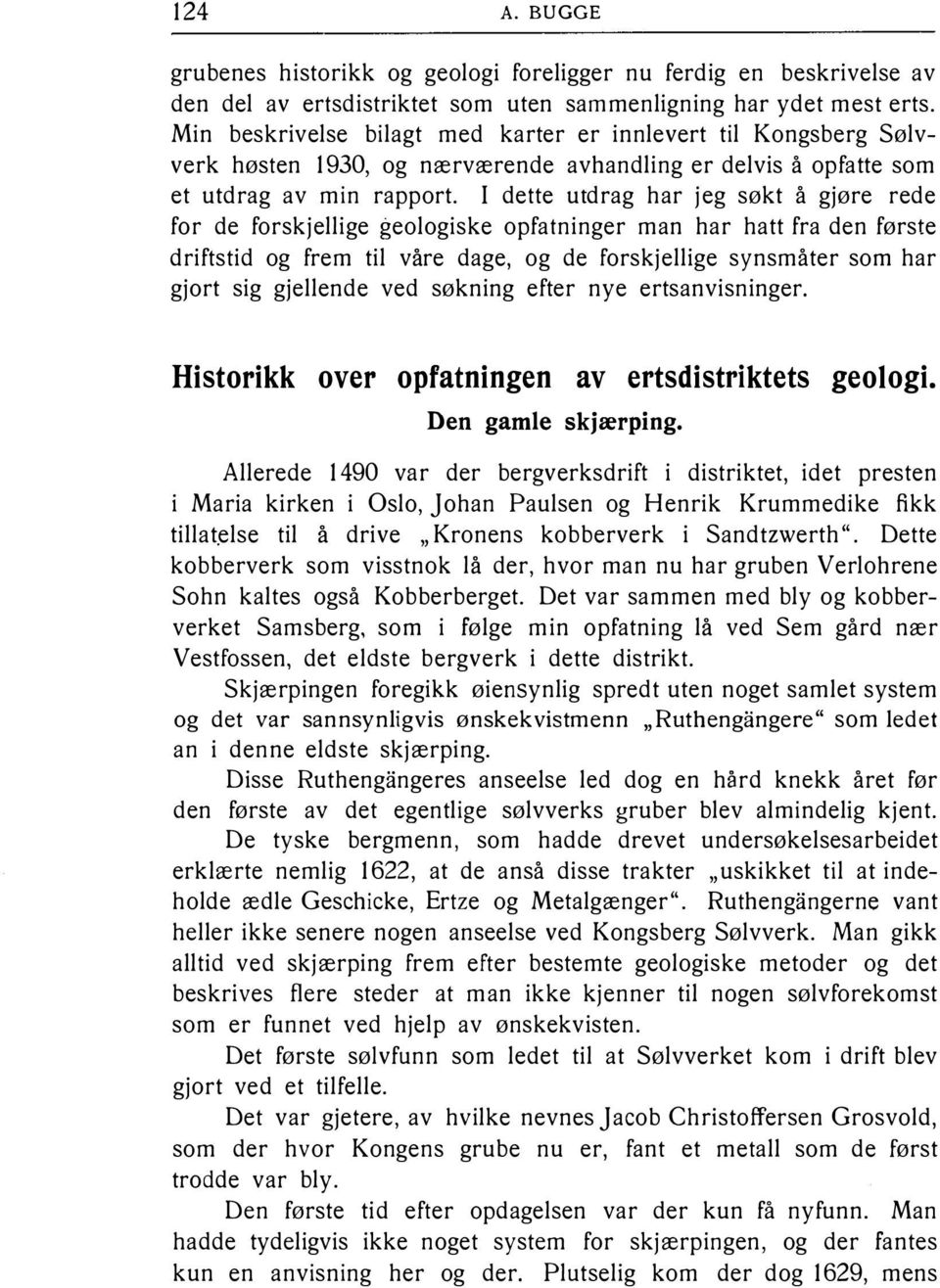 I dette utdrag har jeg søkt å gjøre rede for de forskjellige geologiske opfatninger man har hatt fra den første driftstid og frem til våre dage, og de forskjellige synsmåter som har gjort sig