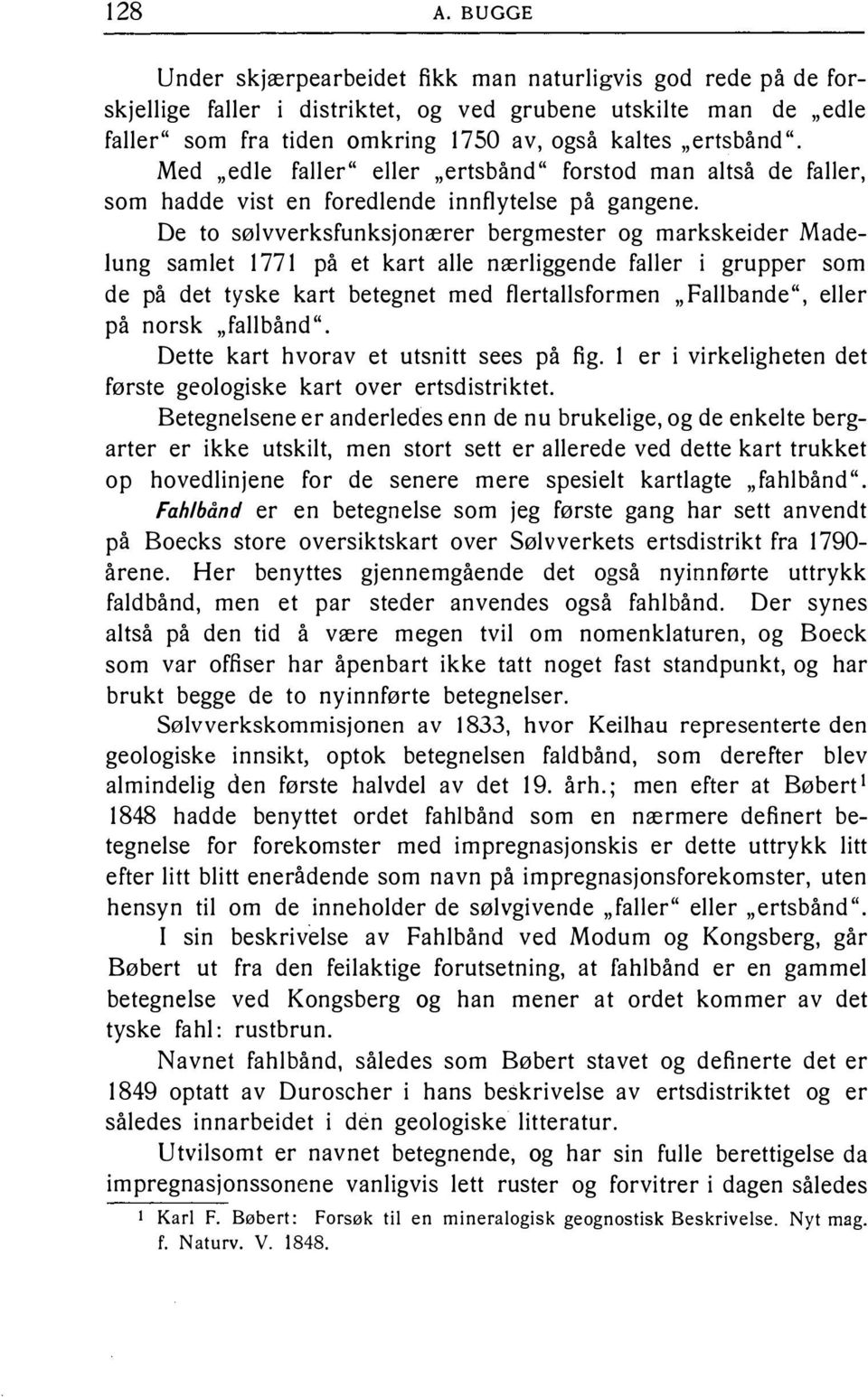 Med "edle faller" eller "erts bånd" forstod man altså de faller, som hadde vist en foredlende innflytelse på gangene.