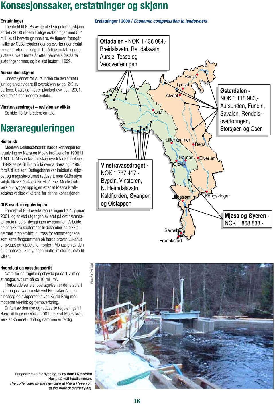 De årlige erstatningene justeres hvert femte år etter nærmere fastsatte justeringsnormer, og ble sist justert i 1999.