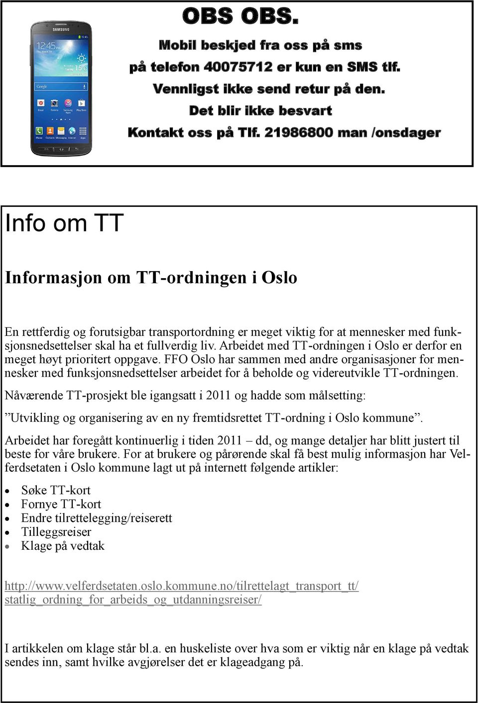 Arbeidet med TT-ordningen i Oslo er derfor en meget høyt prioritert oppgave.