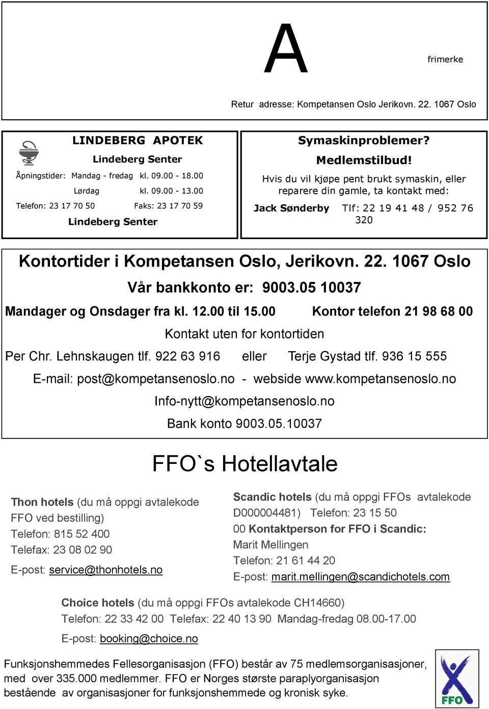 Hvis du vil kjøpe pent brukt symaskin, eller reparere din gamle, ta kontakt med: Jack Sønderby Tlf: 22 19 41 48 / 952 76 320 Kontortider i Kompetansen Oslo, Jerikovn. 22. 1067 Oslo Vår bankkonto er: 9003.